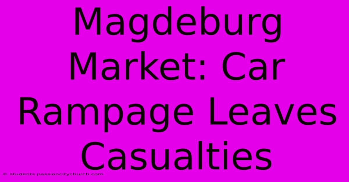 Magdeburg Market: Car Rampage Leaves Casualties