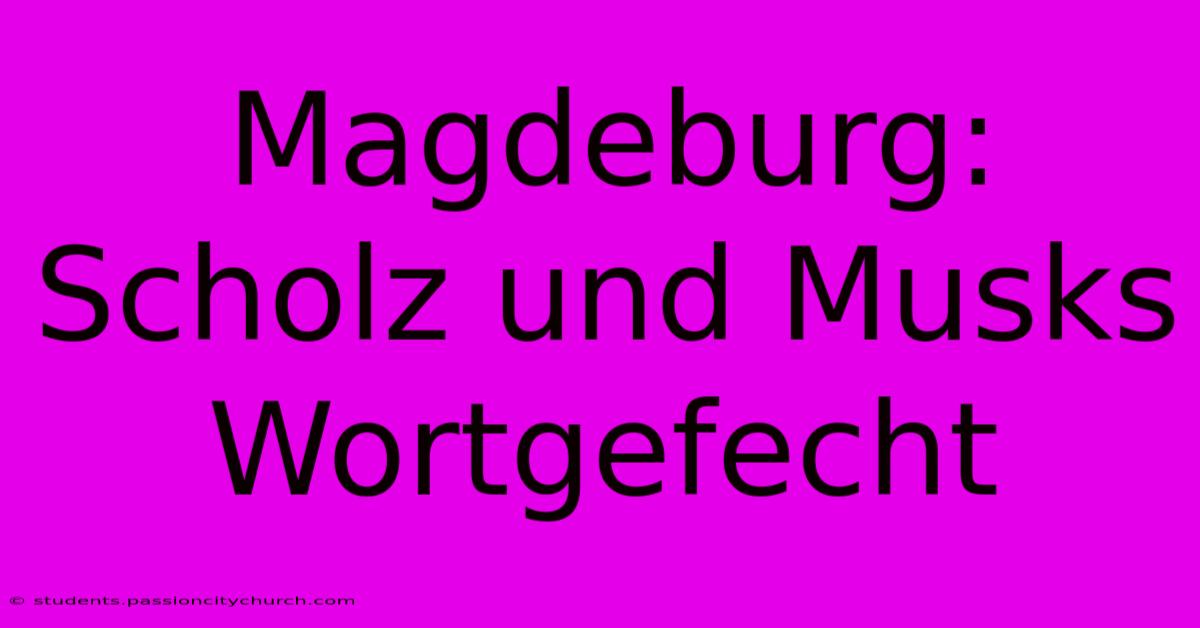 Magdeburg:  Scholz Und Musks Wortgefecht