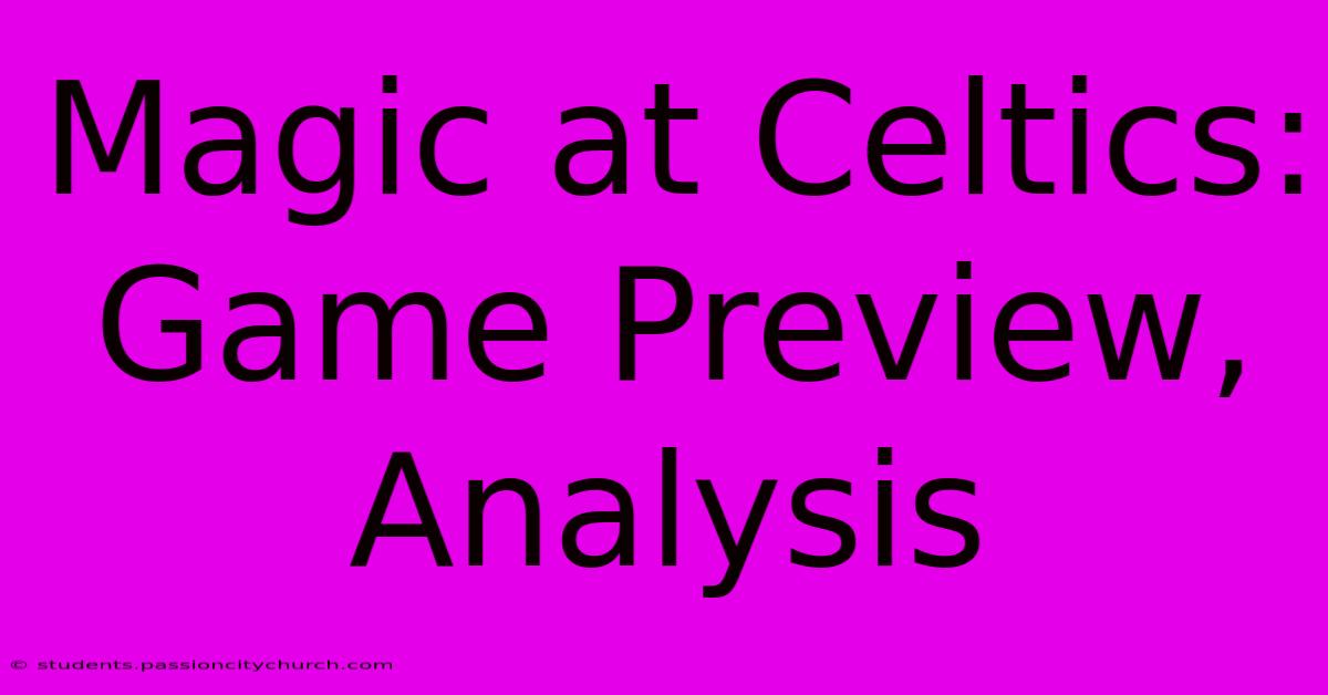 Magic At Celtics: Game Preview, Analysis