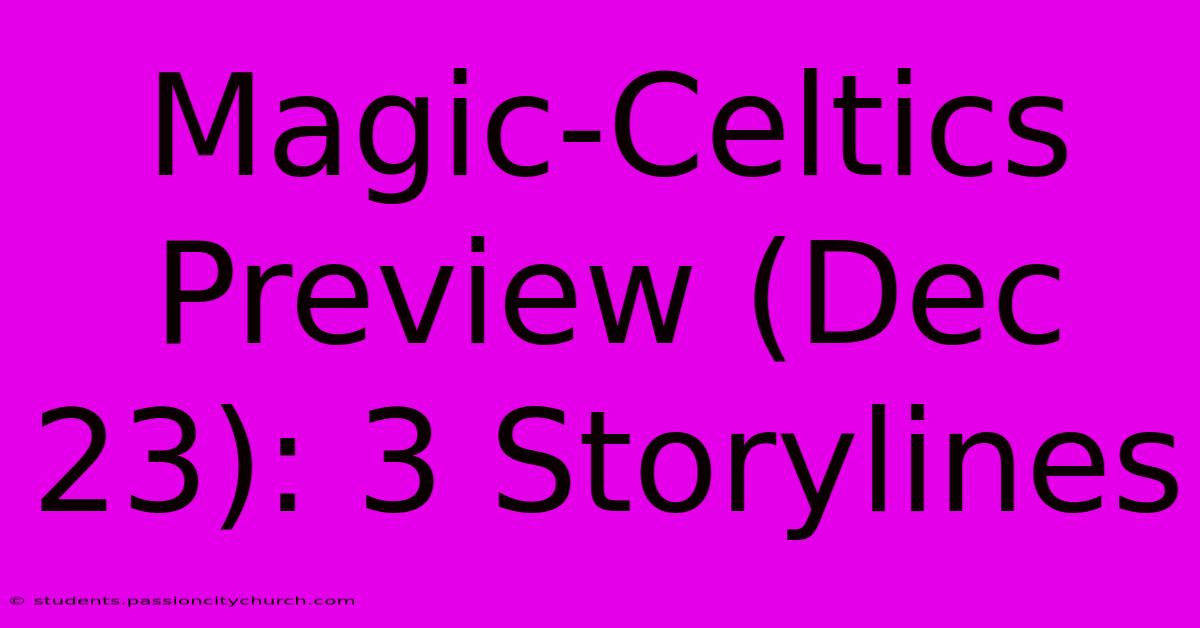 Magic-Celtics Preview (Dec 23): 3 Storylines