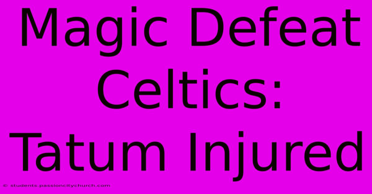 Magic Defeat Celtics: Tatum Injured