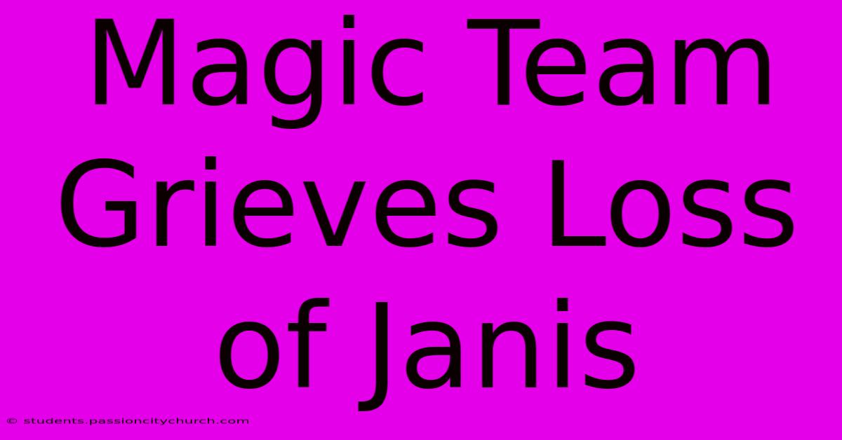 Magic Team Grieves Loss Of Janis