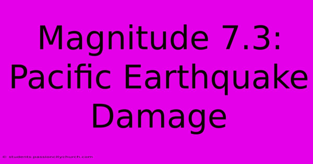 Magnitude 7.3: Pacific Earthquake Damage