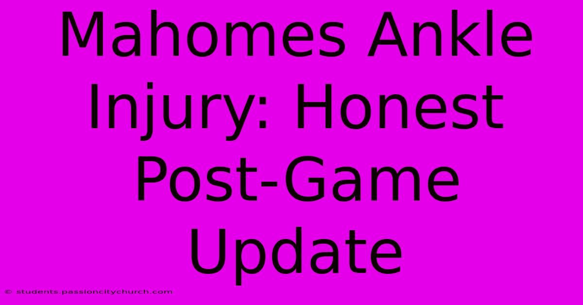 Mahomes Ankle Injury: Honest Post-Game Update