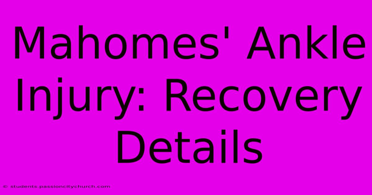 Mahomes' Ankle Injury: Recovery Details