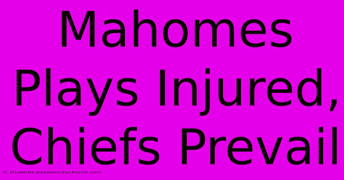 Mahomes Plays Injured, Chiefs Prevail