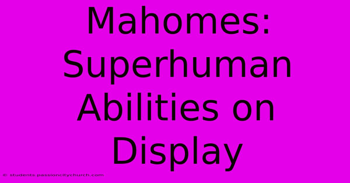 Mahomes: Superhuman Abilities On Display