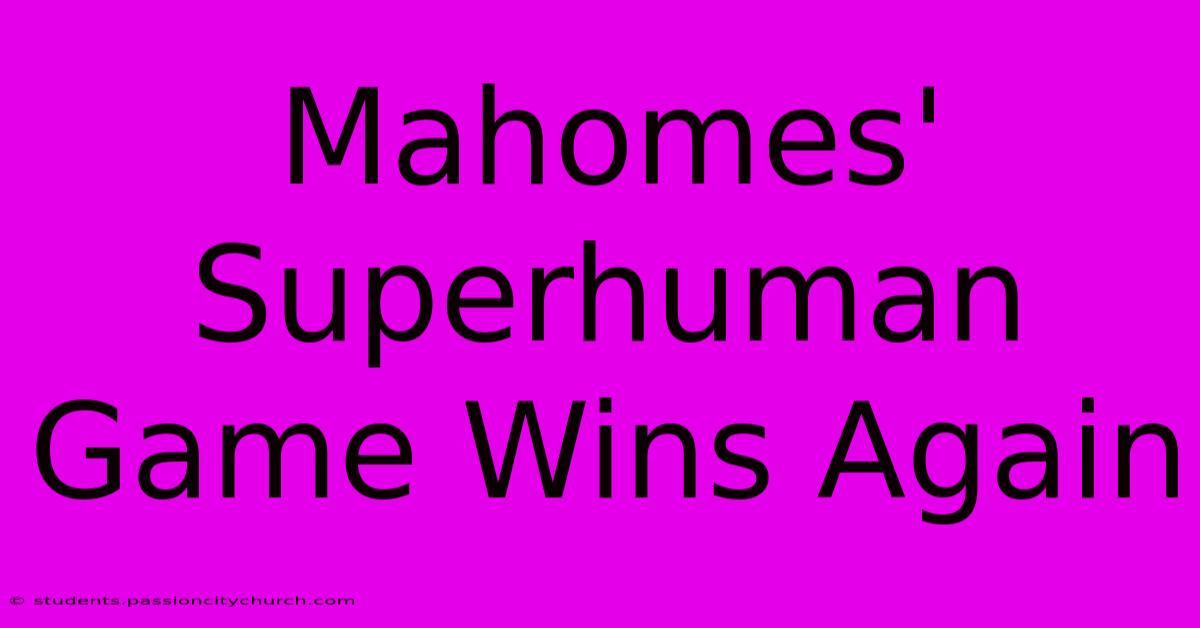 Mahomes' Superhuman Game Wins Again