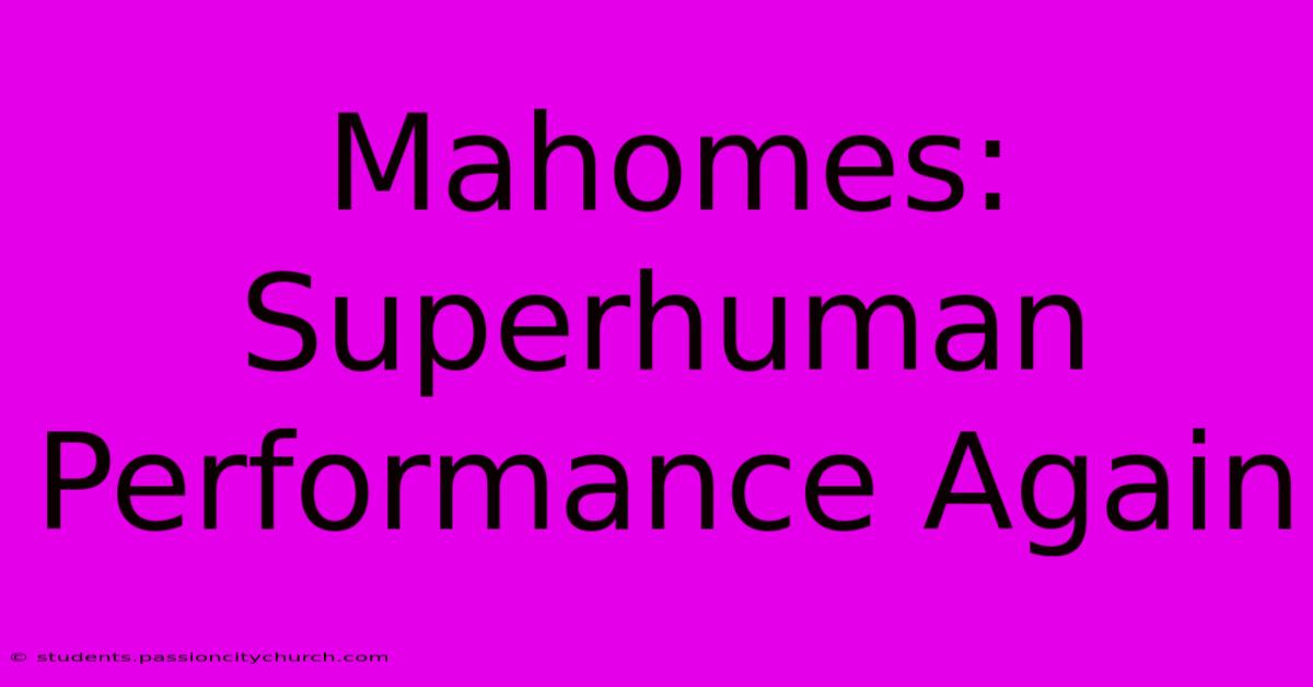 Mahomes: Superhuman Performance Again