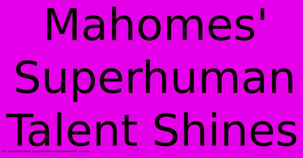 Mahomes' Superhuman Talent Shines