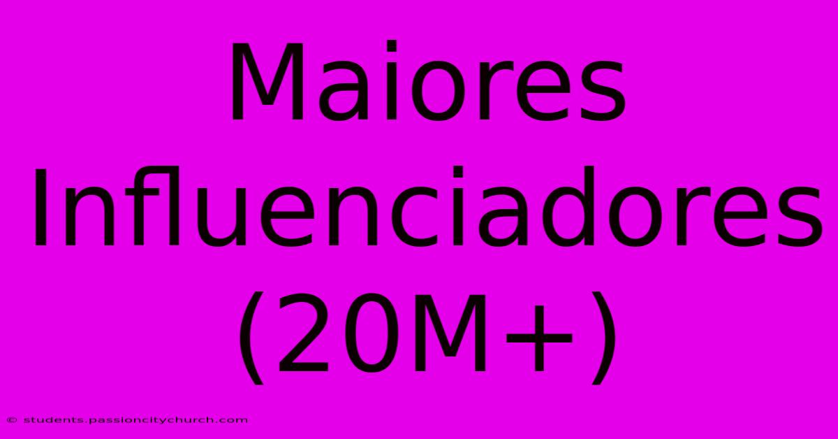 Maiores Influenciadores (20M+)