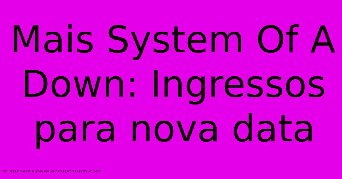 Mais System Of A Down: Ingressos Para Nova Data