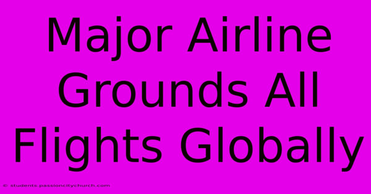 Major Airline Grounds All Flights Globally