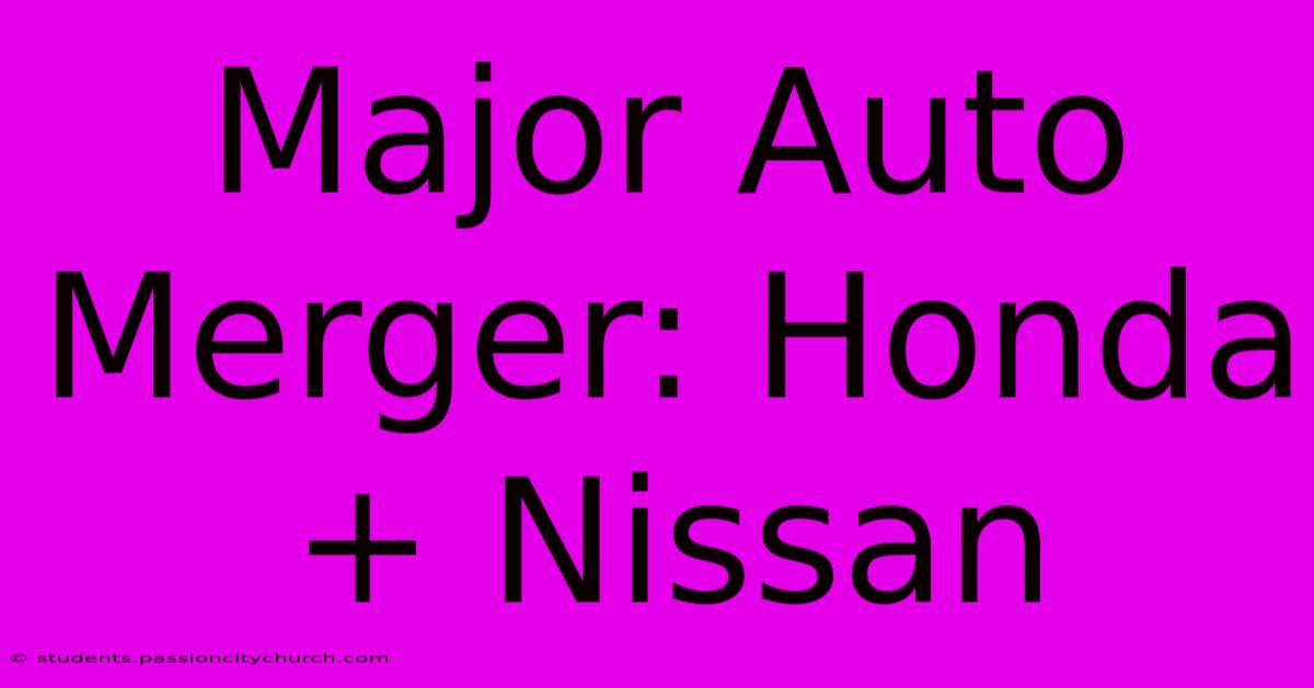 Major Auto Merger: Honda + Nissan