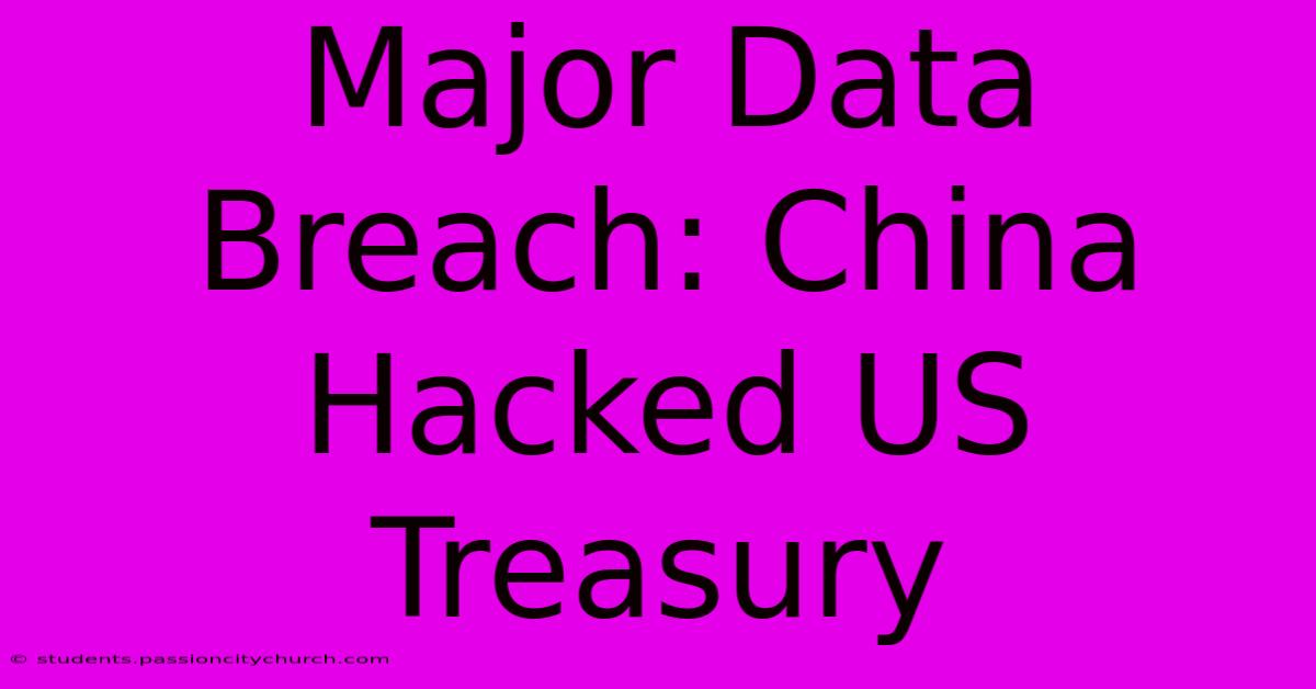 Major Data Breach: China Hacked US Treasury