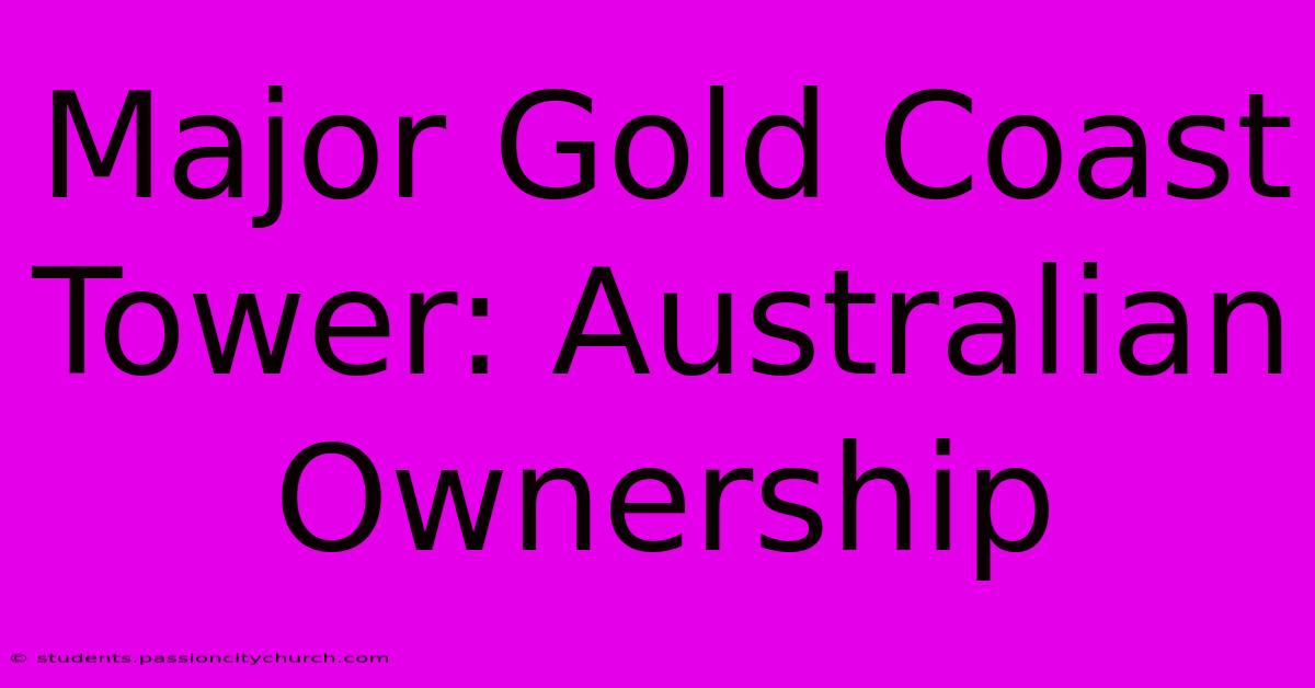 Major Gold Coast Tower: Australian Ownership