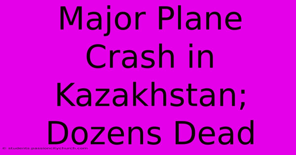 Major Plane Crash In Kazakhstan; Dozens Dead