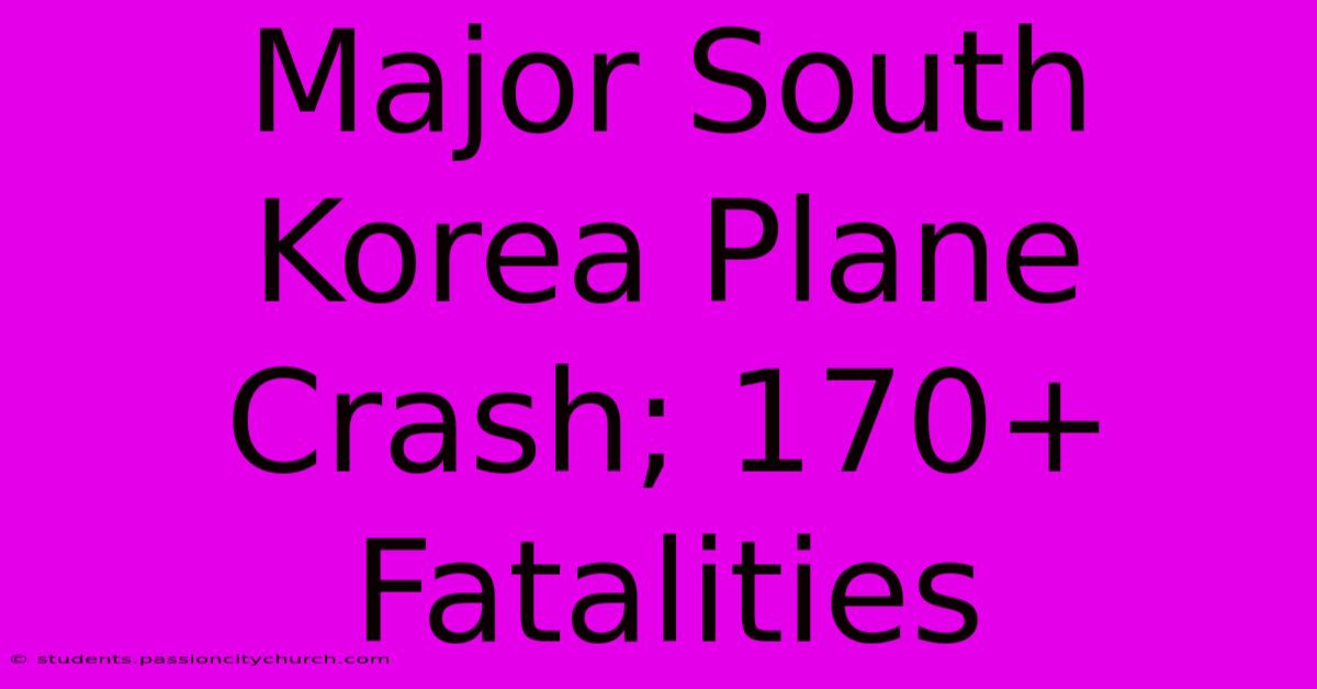 Major South Korea Plane Crash; 170+ Fatalities