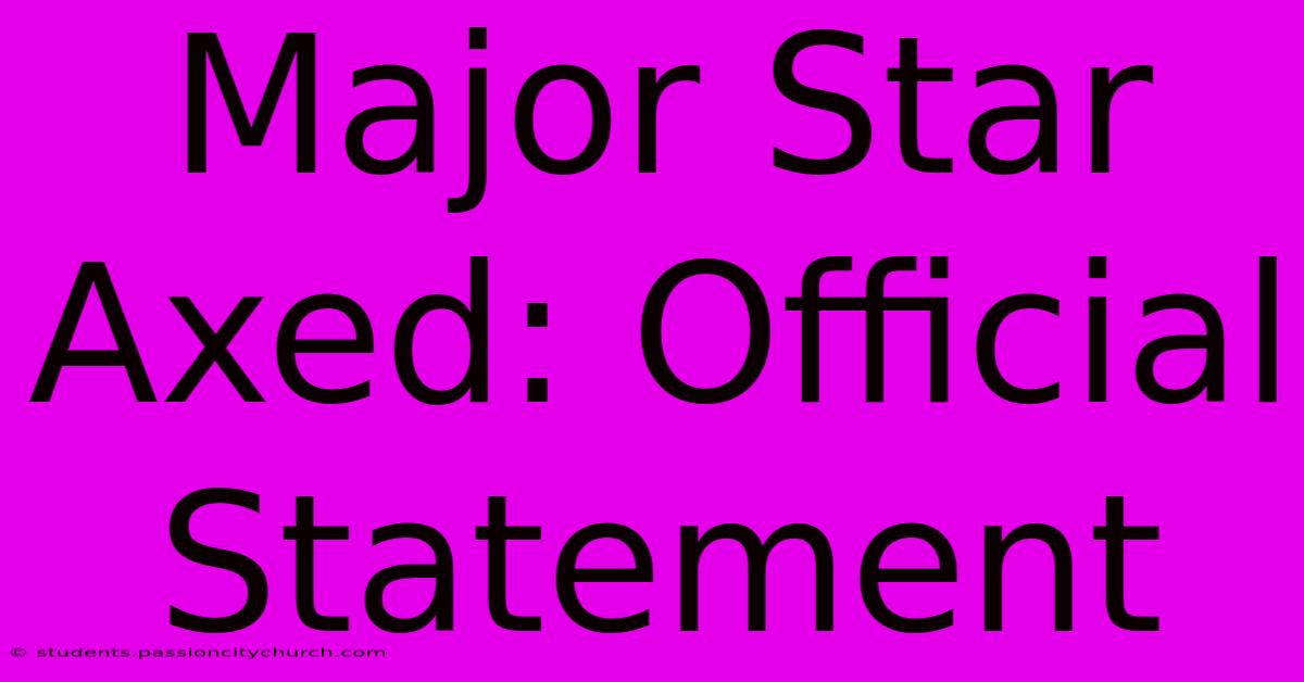 Major Star Axed: Official Statement