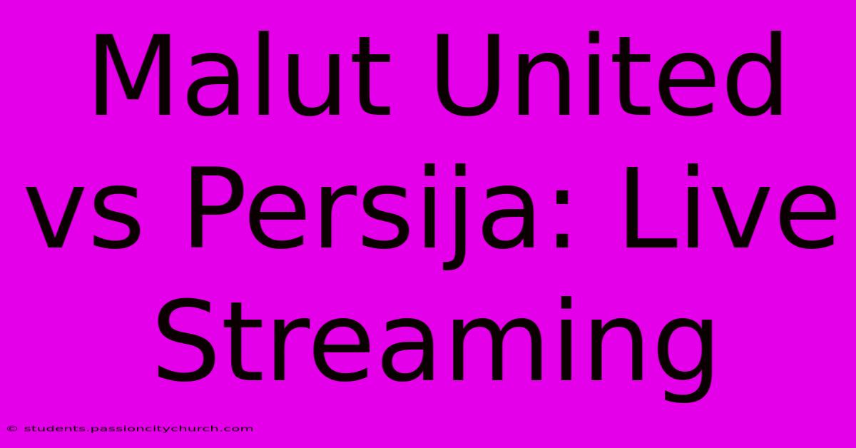 Malut United Vs Persija: Live Streaming