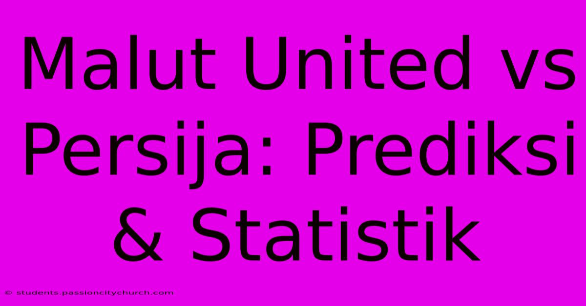 Malut United Vs Persija: Prediksi & Statistik