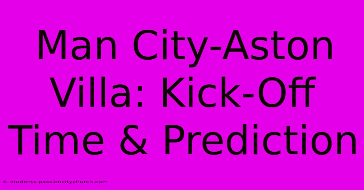 Man City-Aston Villa: Kick-Off Time & Prediction