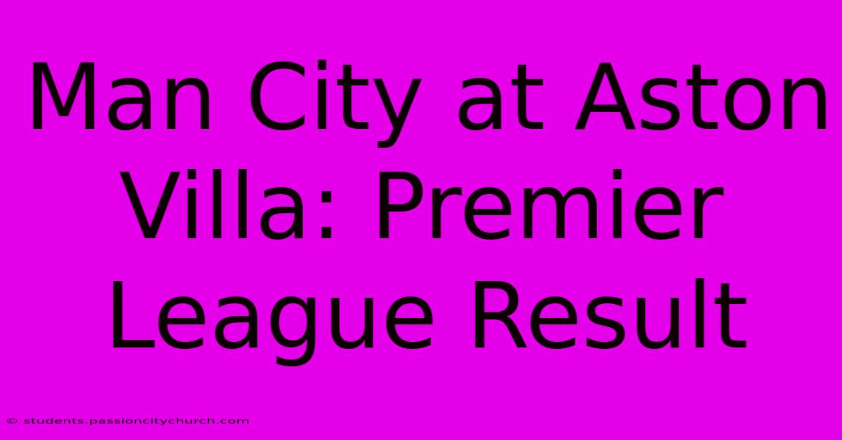 Man City At Aston Villa: Premier League Result