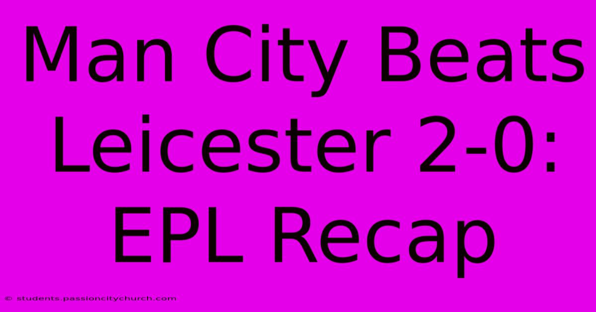 Man City Beats Leicester 2-0: EPL Recap