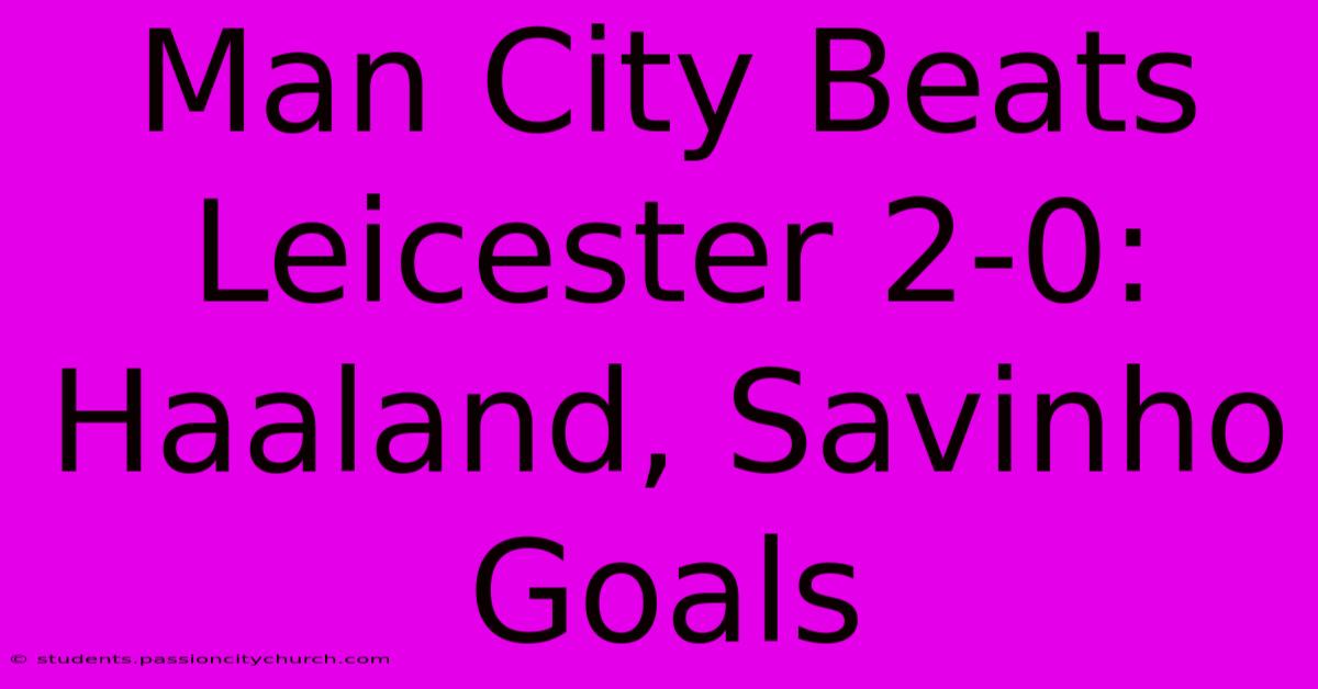 Man City Beats Leicester 2-0: Haaland, Savinho Goals