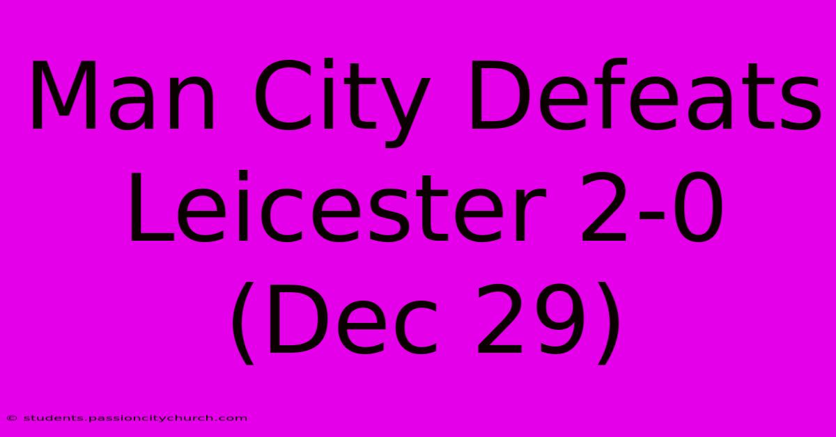 Man City Defeats Leicester 2-0 (Dec 29)