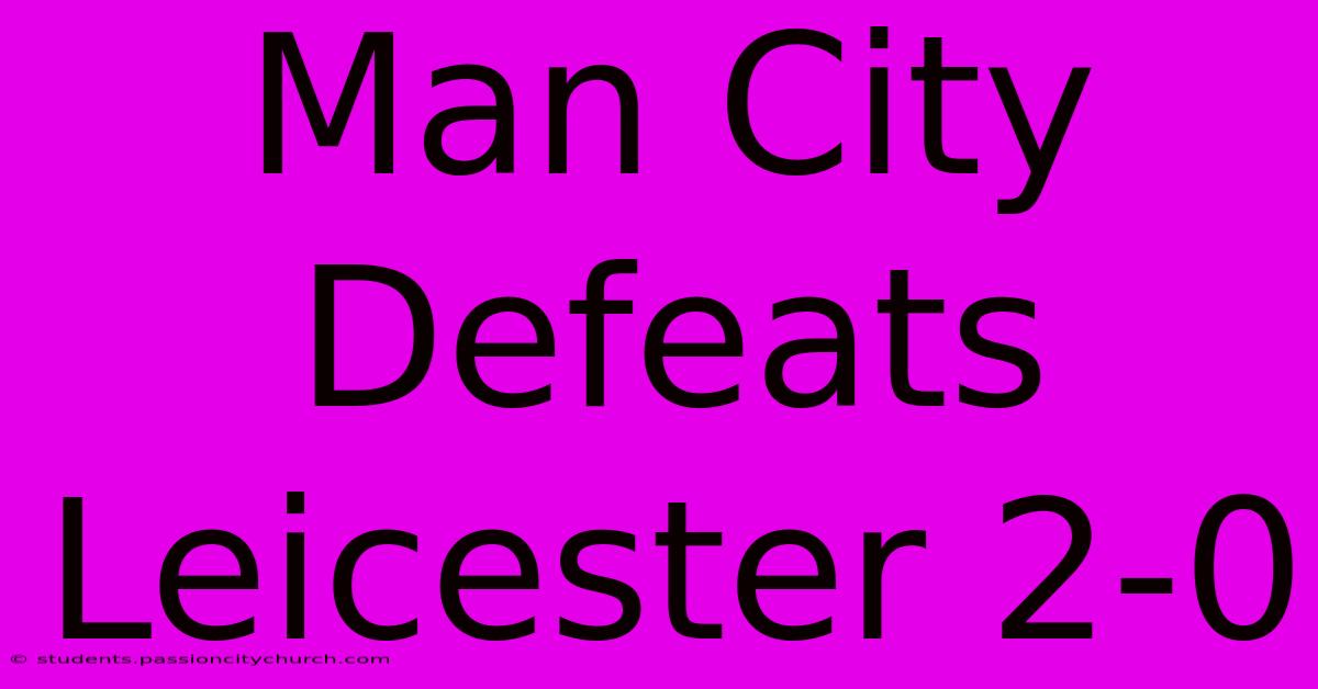 Man City Defeats Leicester 2-0