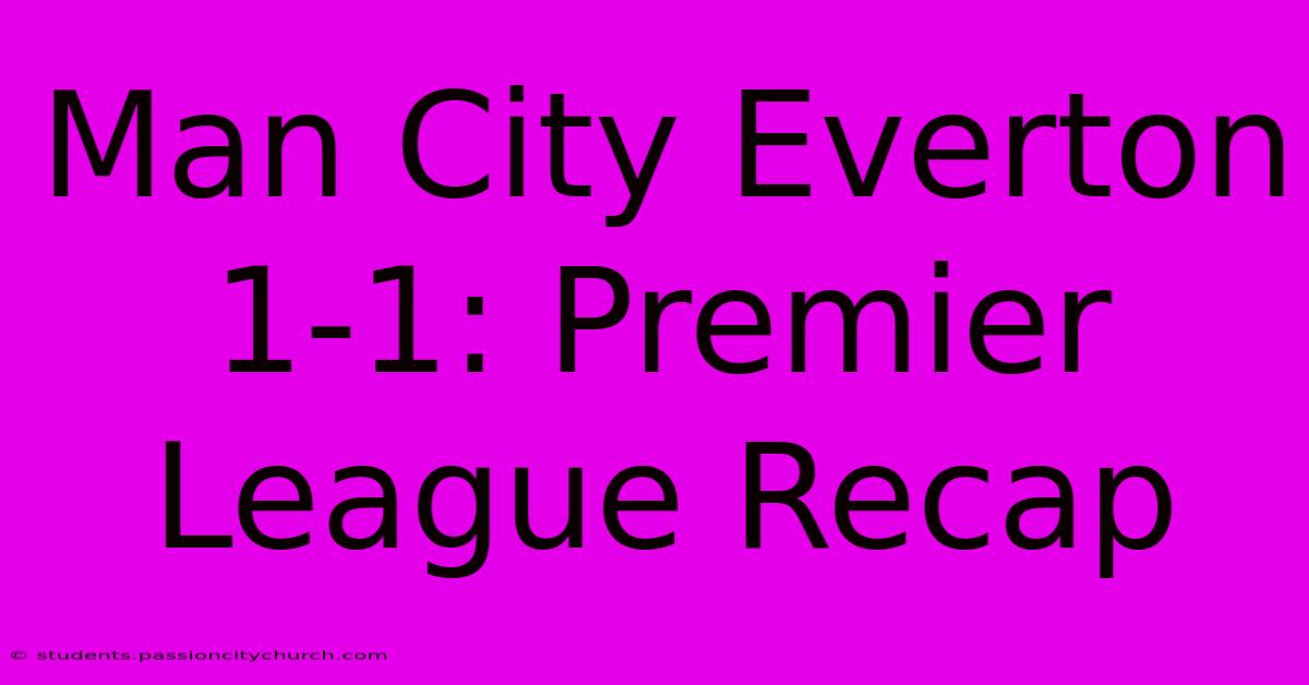 Man City Everton 1-1: Premier League Recap