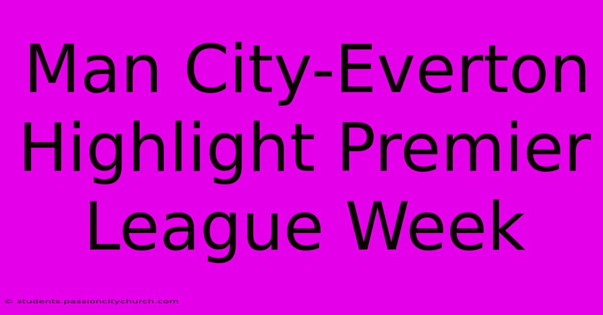 Man City-Everton Highlight Premier League Week