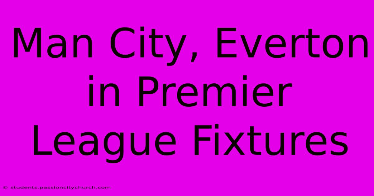 Man City, Everton In Premier League Fixtures