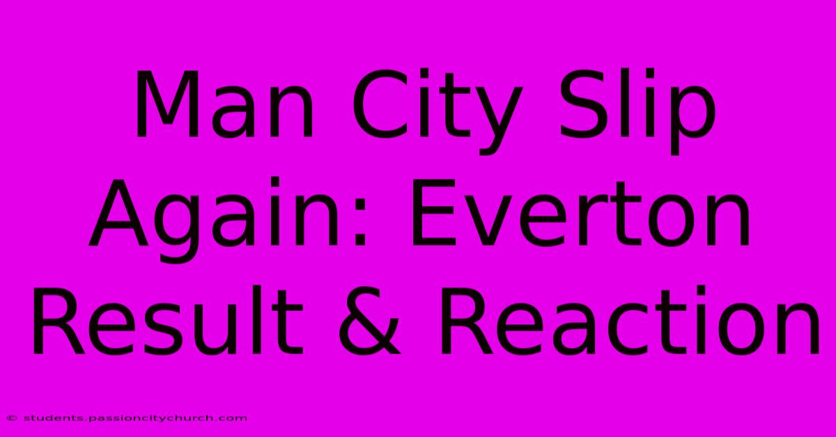 Man City Slip Again: Everton Result & Reaction