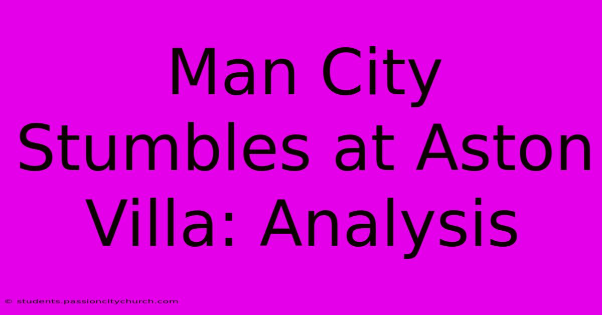 Man City Stumbles At Aston Villa: Analysis