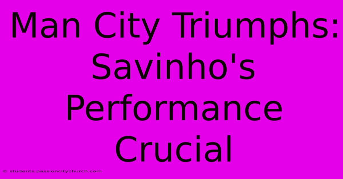 Man City Triumphs: Savinho's Performance Crucial