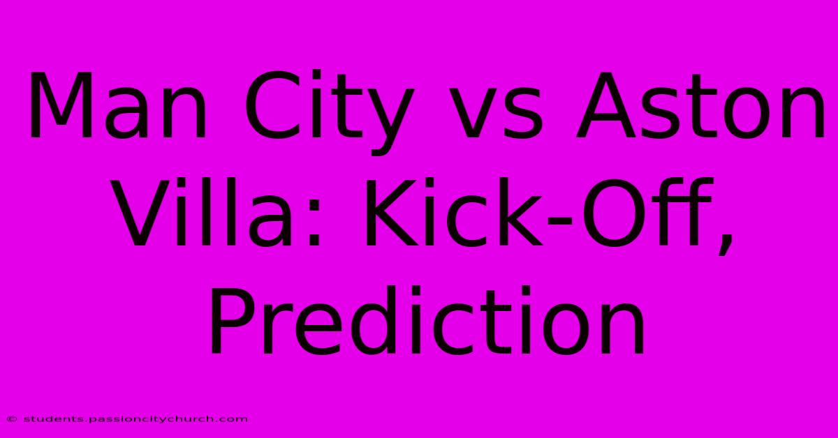 Man City Vs Aston Villa: Kick-Off, Prediction