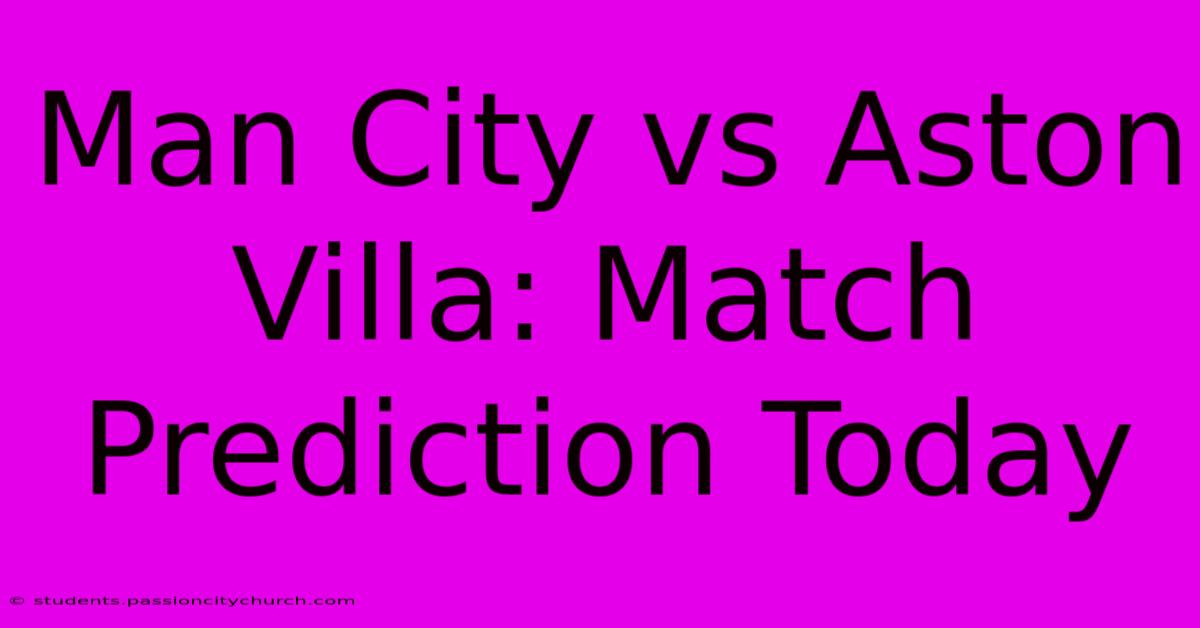 Man City Vs Aston Villa: Match Prediction Today