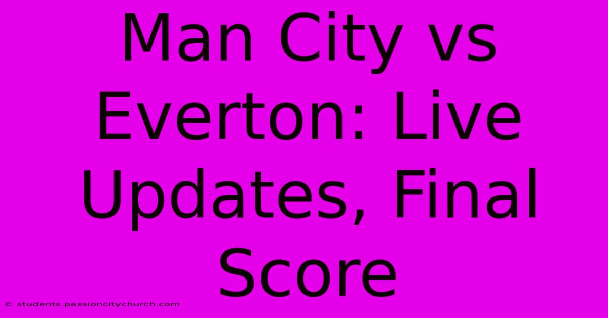 Man City Vs Everton: Live Updates, Final Score