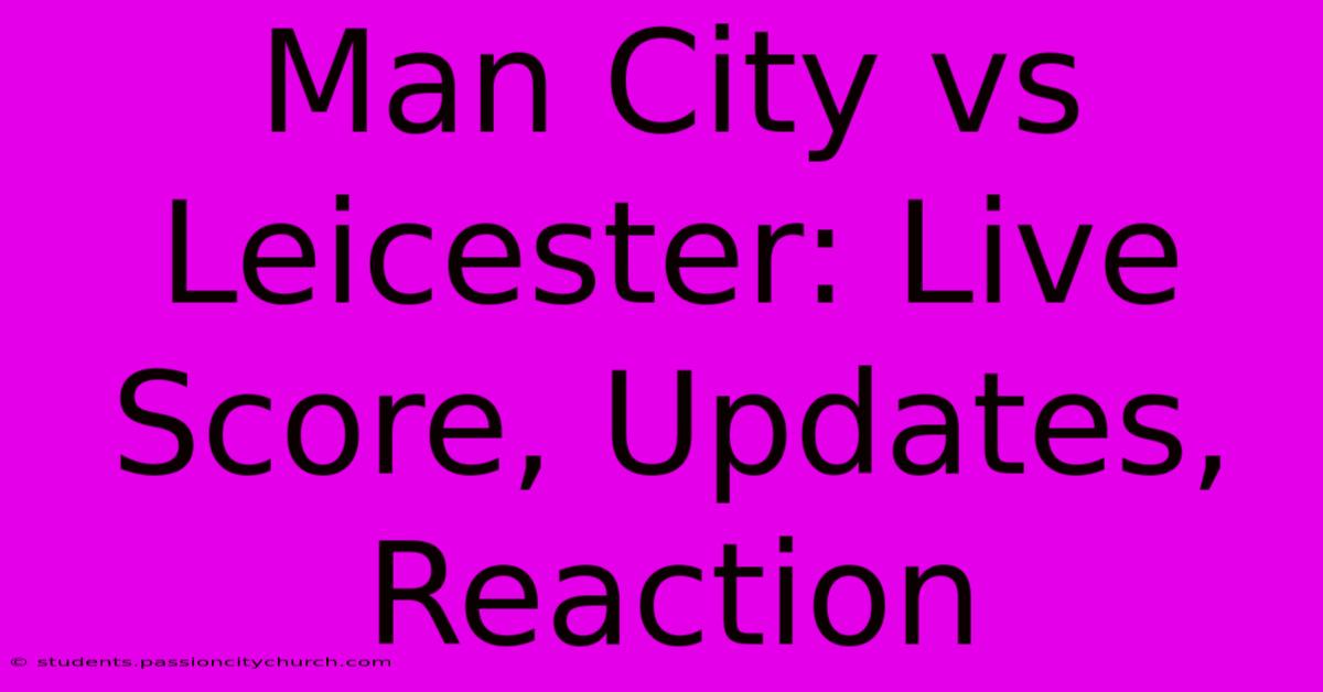 Man City Vs Leicester: Live Score, Updates, Reaction