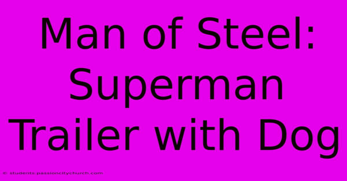 Man Of Steel: Superman Trailer With Dog