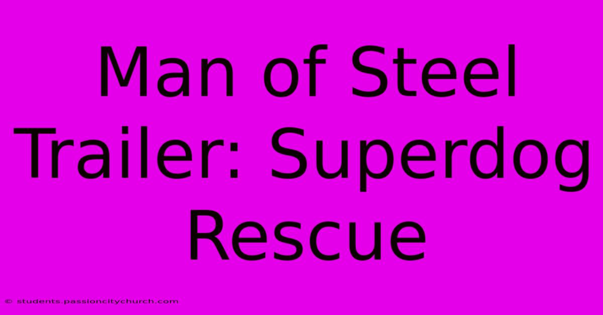 Man Of Steel Trailer: Superdog Rescue