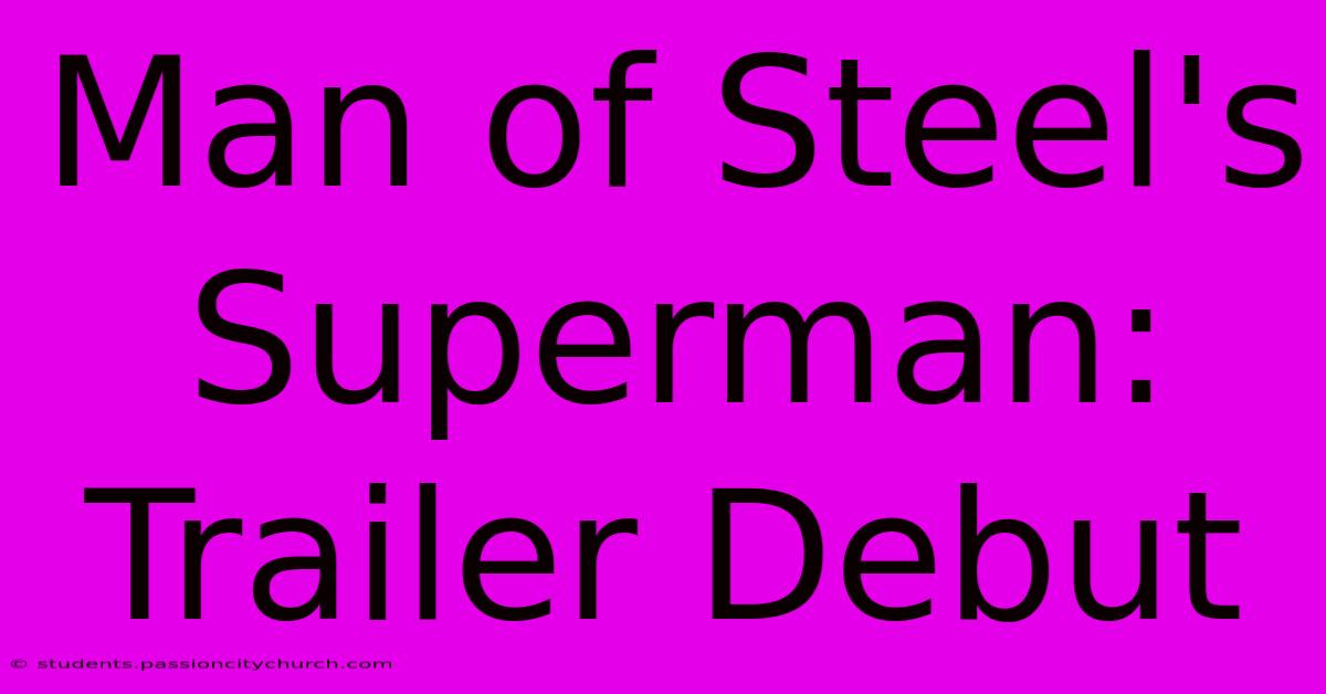 Man Of Steel's Superman: Trailer Debut