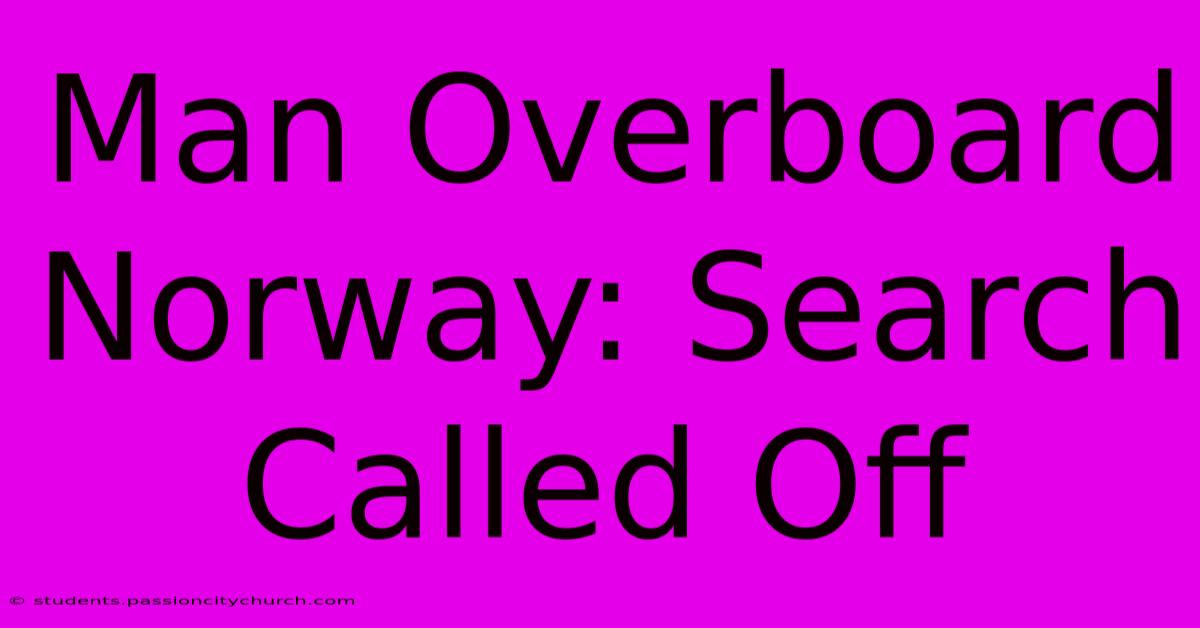 Man Overboard Norway: Search Called Off