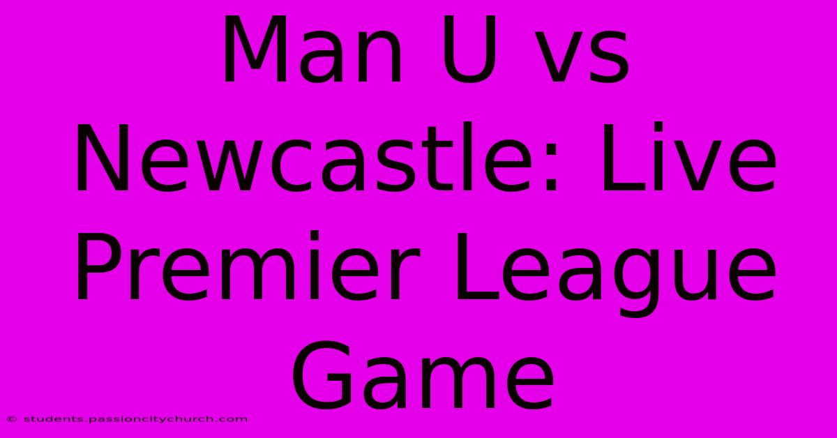 Man U Vs Newcastle: Live Premier League Game