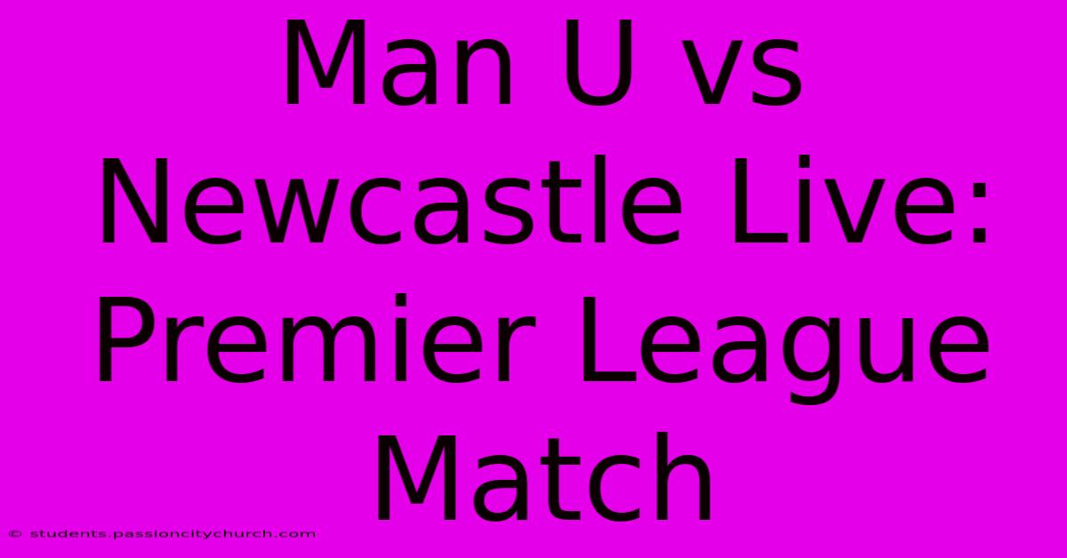 Man U Vs Newcastle Live: Premier League Match