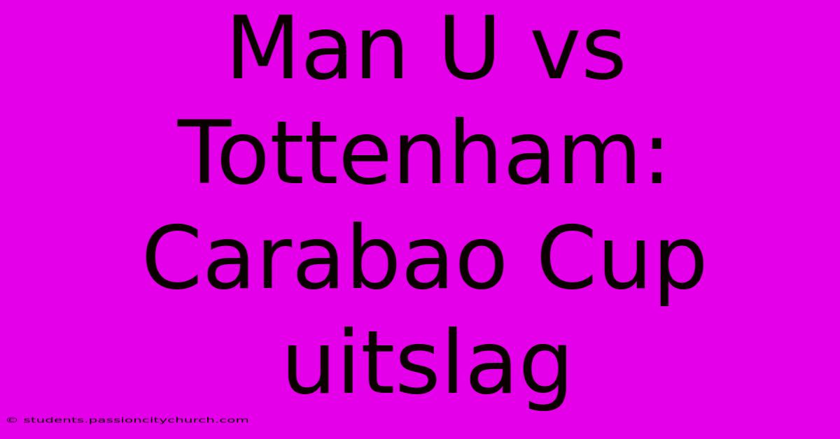 Man U Vs Tottenham: Carabao Cup Uitslag