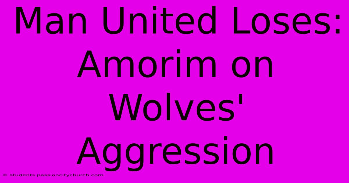 Man United Loses: Amorim On Wolves' Aggression