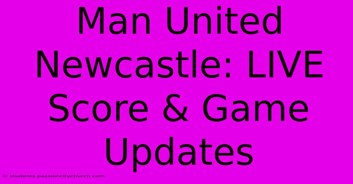 Man United Newcastle: LIVE Score & Game Updates